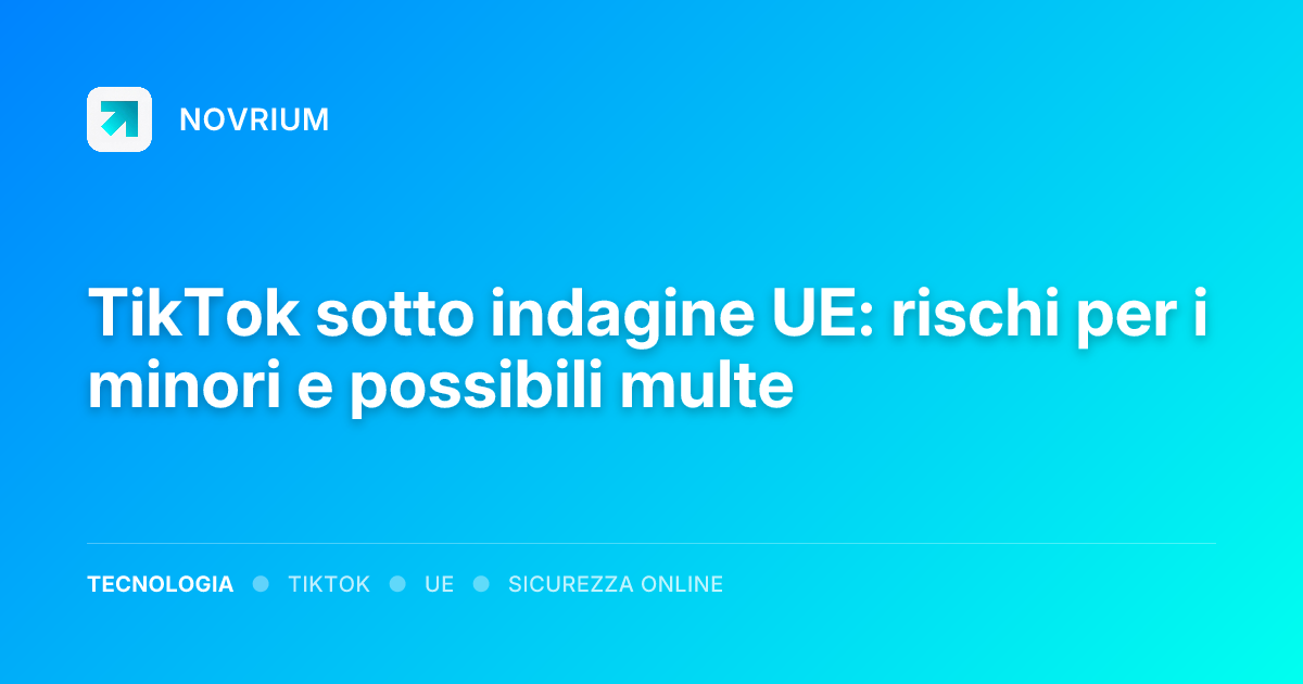 TikTok sotto indagine UE: rischi per i minori e possibili multe
