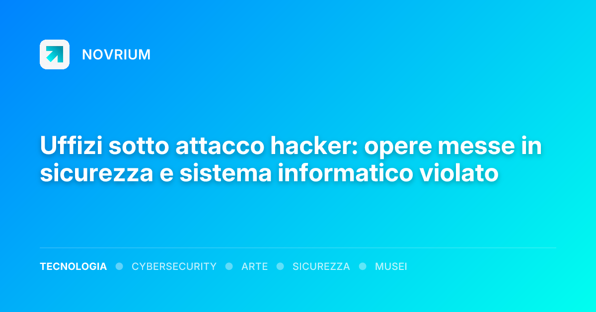 Uffizi sotto attacco hacker: opere messe in sicurezza e sistema informatico violato