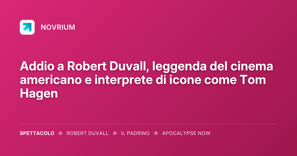 Addio a Robert Duvall, leggenda del cinema americano e interprete di icone come Tom Hagen