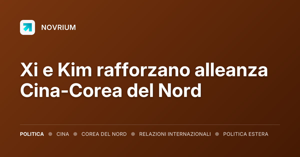 Xi e Kim rafforzano alleanza Cina-Corea del Nord