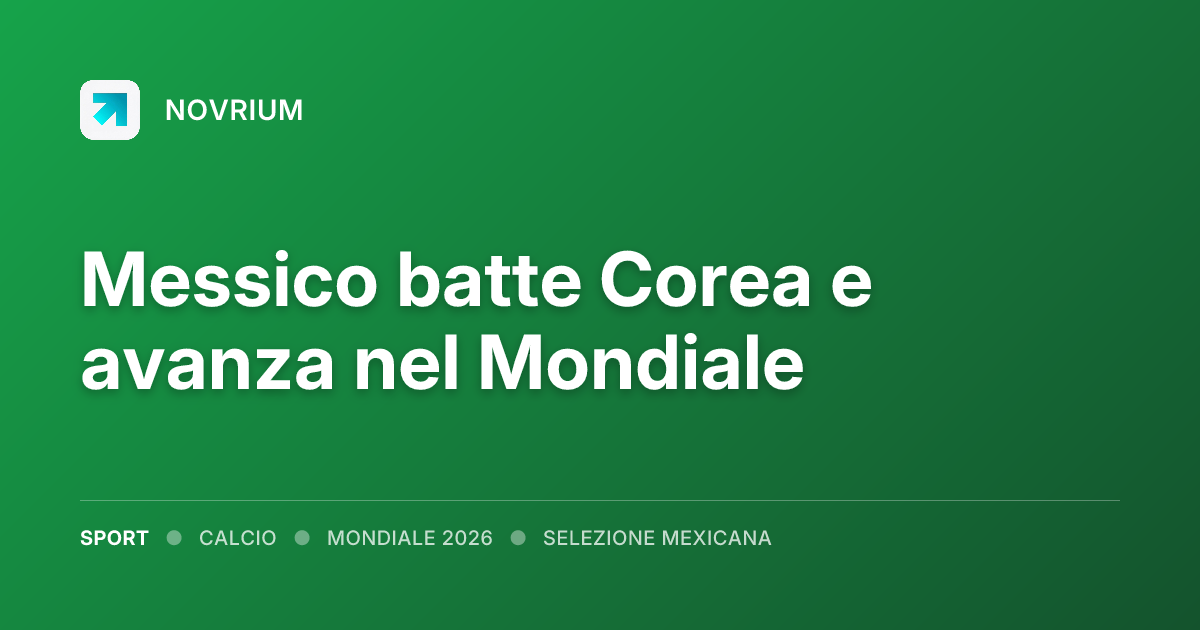 Messico batte Corea e avanza nel Mondiale