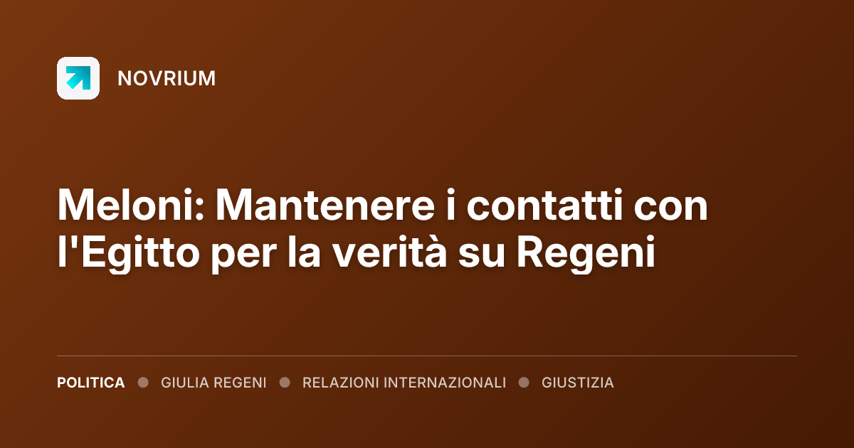 Meloni: Mantenere i contatti con l'Egitto per la verità su Regeni