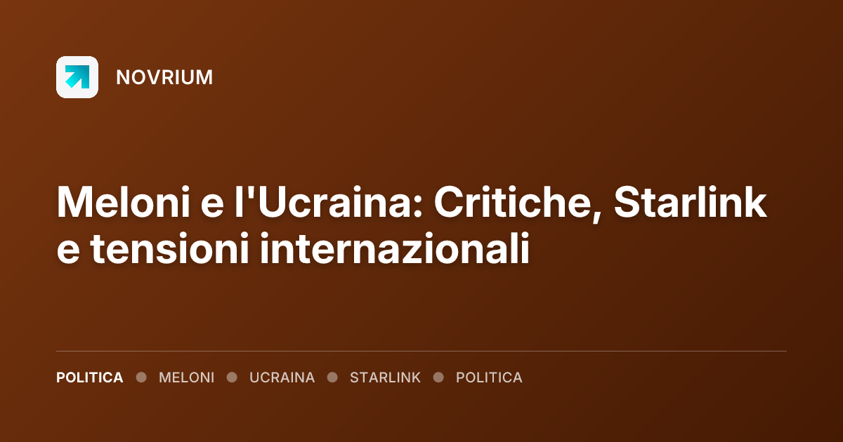 Meloni e l'Ucraina: Critiche, Starlink e tensioni internazionali