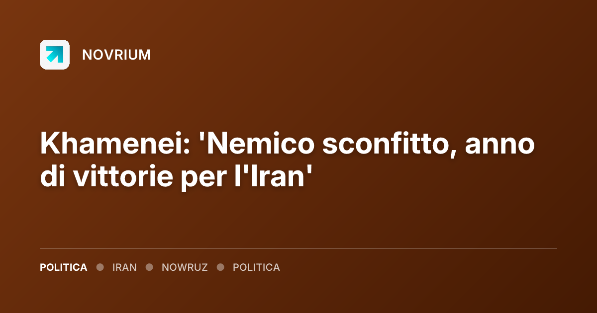 Khamenei: 'Nemico sconfitto, anno di vittorie per l'Iran'