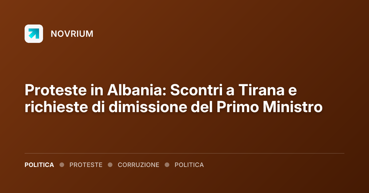 Proteste in Albania: Scontri a Tirana e richieste di dimissione del Primo Ministro