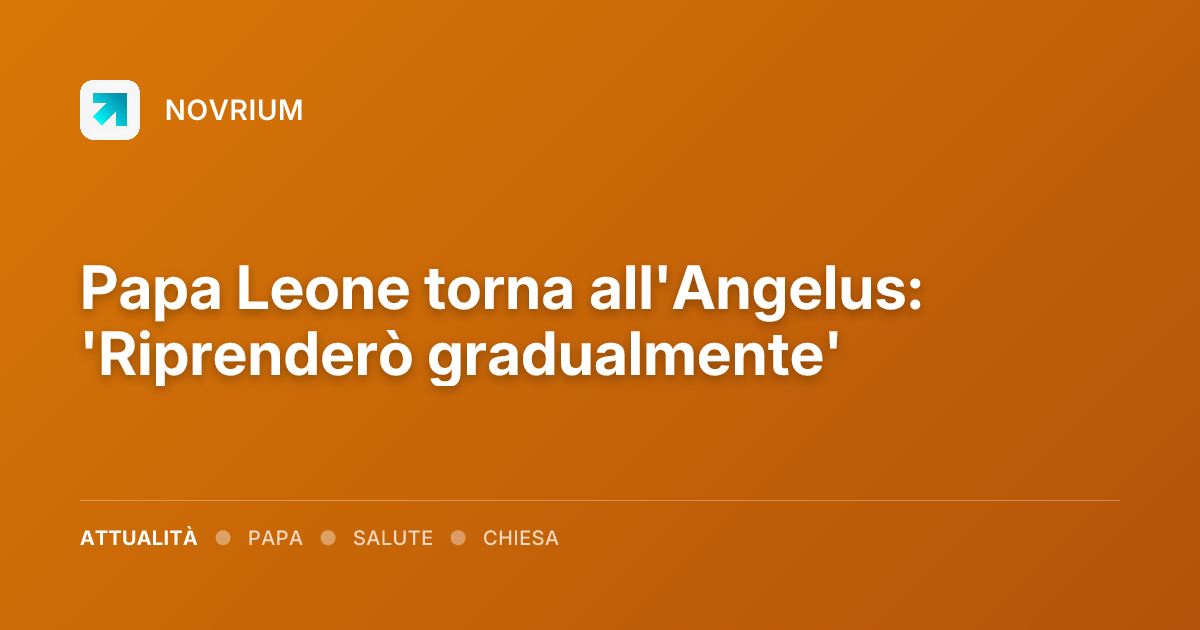 Papa Leone torna all'Angelus: 'Riprenderò gradualmente'