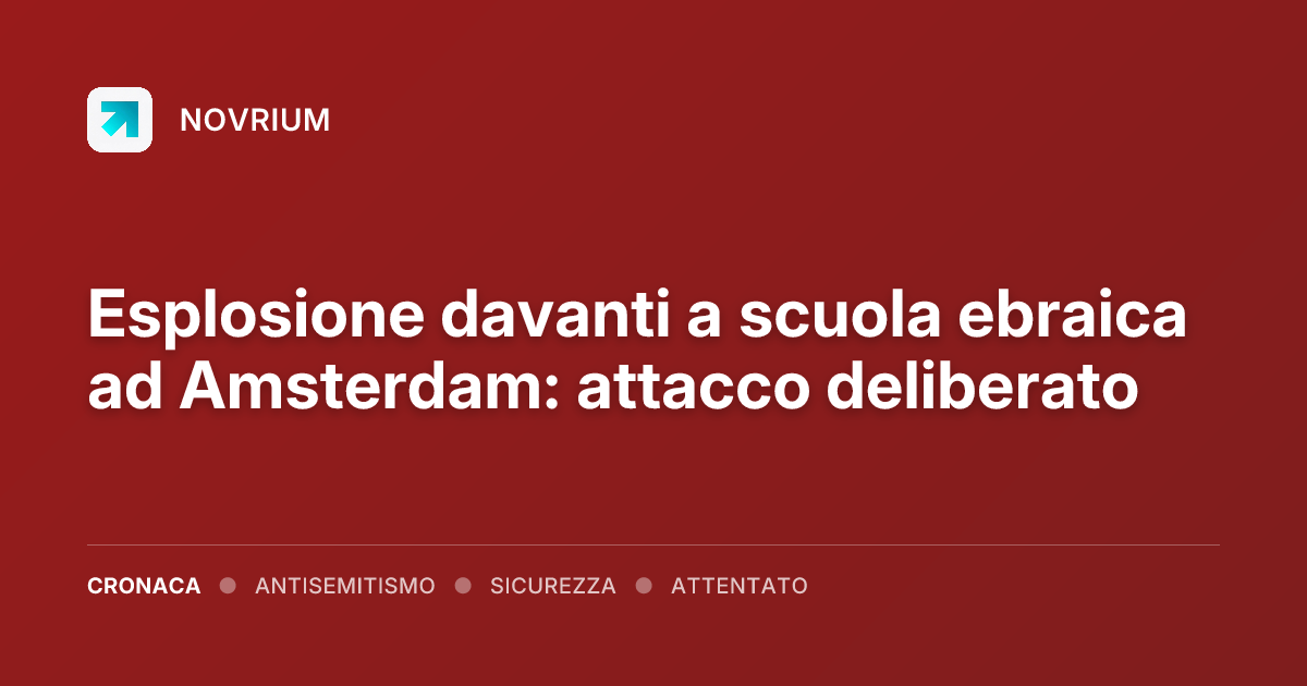 Esplosione davanti a scuola ebraica ad Amsterdam: attacco deliberato
