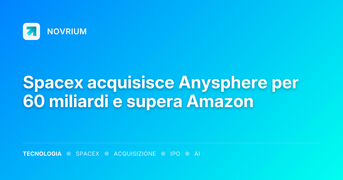 Spacex acquisisce Anysphere per 60 miliardi e supera Amazon