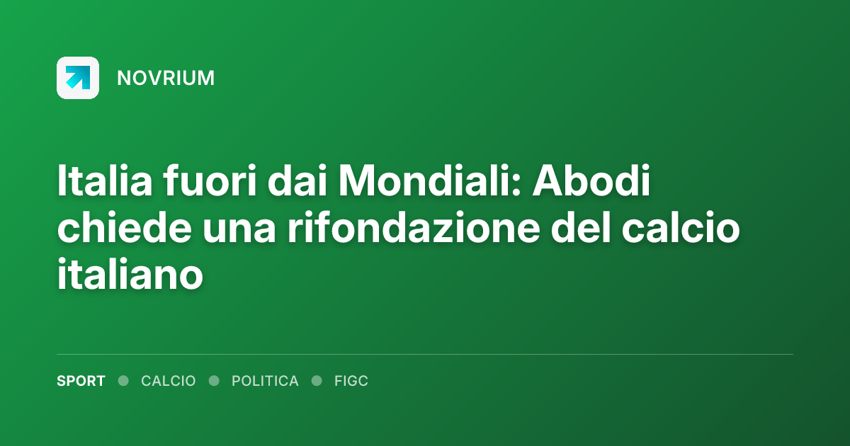 Italia fuori dai Mondiali: Abodi chiede una rifondazione del calcio italiano