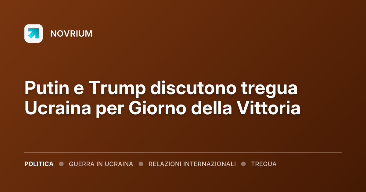 Putin e Trump discutono tregua Ucraina per Giorno della Vittoria