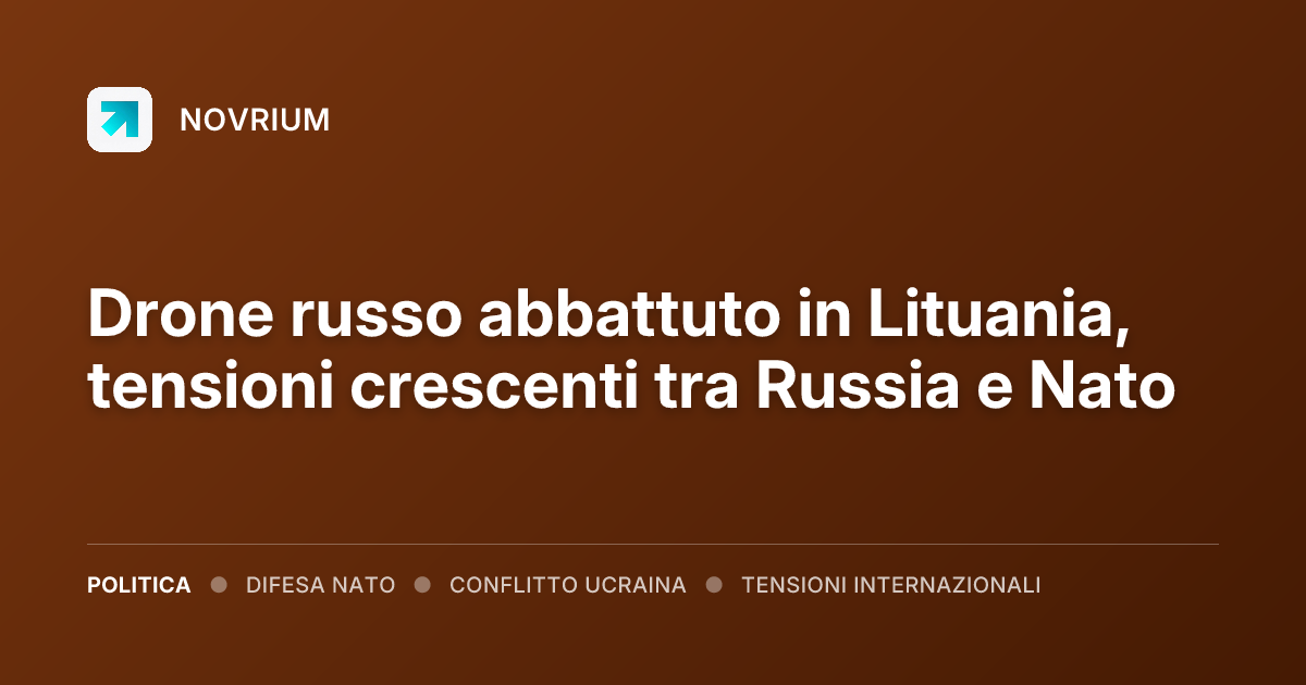 Drone russo abbattuto in Lituania, tensioni crescenti tra Russia e Nato