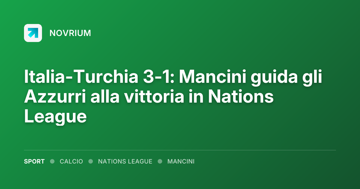 Italia-Turchia 3-1: Mancini guida gli Azzurri alla vittoria in Nations League