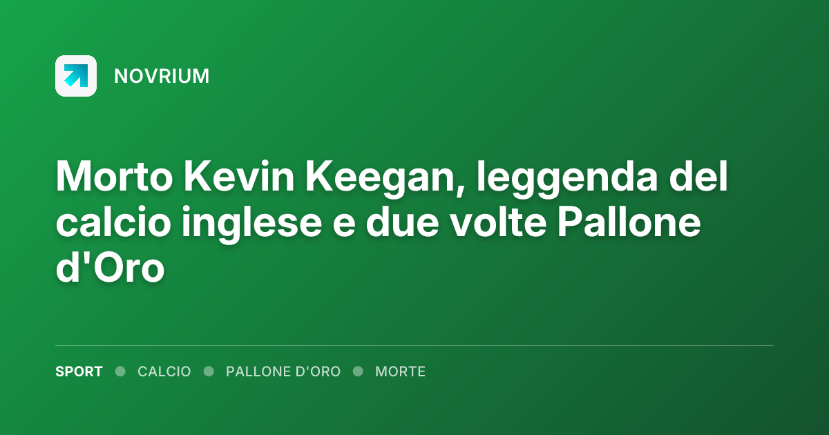 Morto Kevin Keegan, leggenda del calcio inglese e due volte Pallone d'Oro