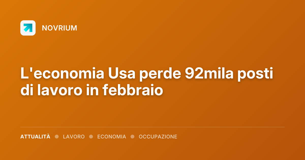 L'economia Usa perde 92mila posti di lavoro in febbraio