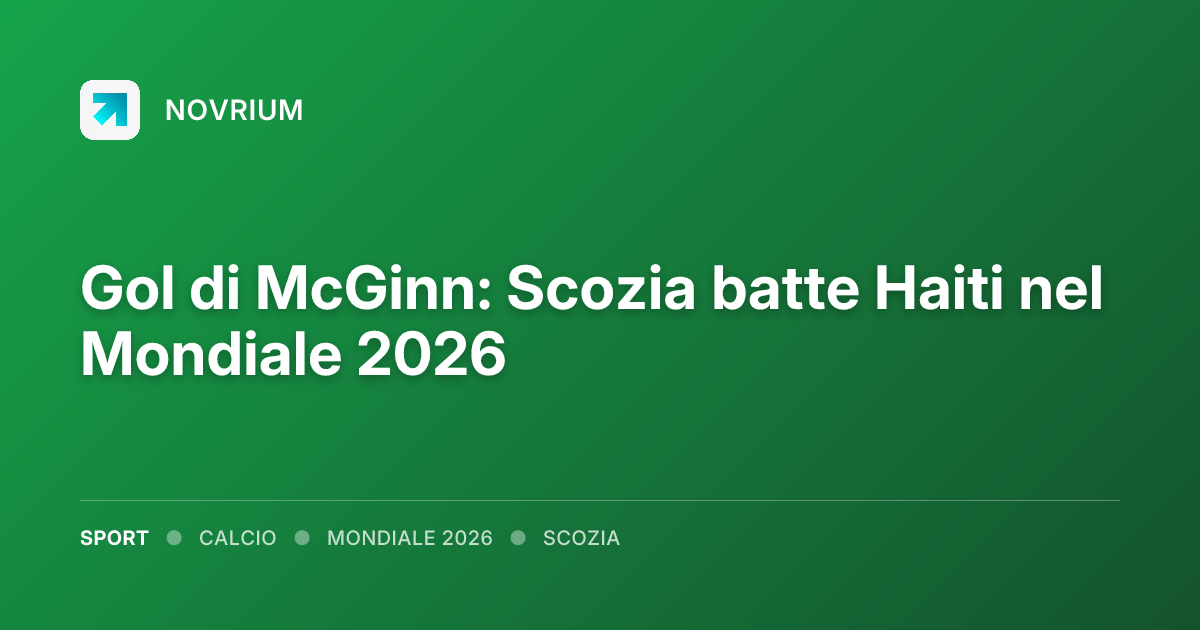 Gol di McGinn: Scozia batte Haiti nel Mondiale 2026