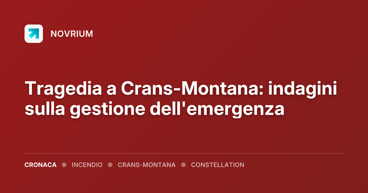 Tragedia a Crans-Montana: indagini sulla gestione dell'emergenza