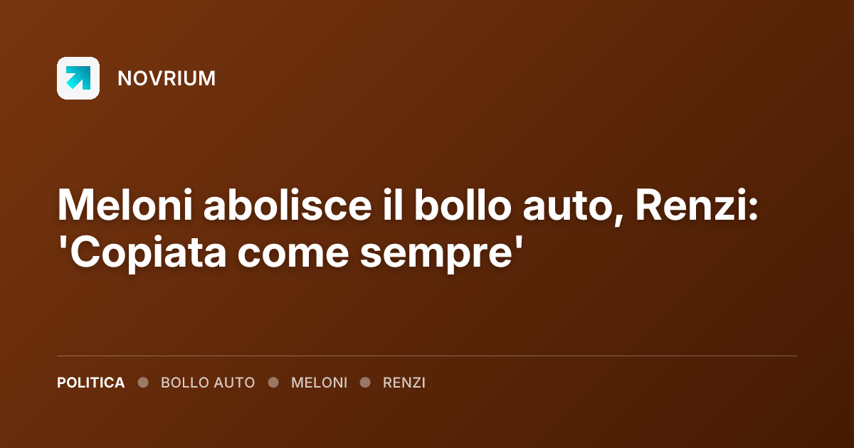 Meloni abolisce il bollo auto, Renzi: 'Copiata come sempre'